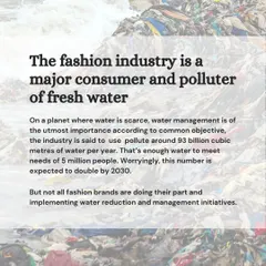 The fashion industry is a major consumer and poluter of fresh water, using around 93 billion cubic meters per year. We believe in implementing water reduction and management initiatives in all our processes.