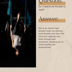 Do I need to be flexible to start? Not at all. Aerial yoga is a great way to become more flexible. The hammock supports your body, allowing for gentle and progressive stretching.