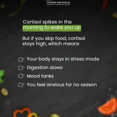 When you skip your first meal, cortisol stays high, keeping your body in stress mode. This slows digestion, tanks your mood, and can make you feel anxious for no reason.