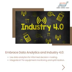 We help you embrace Data Analytics and Industry 4.0. By using data for informed decision-making and integrating IoT for equipment monitoring, we help you optimize every aspect of your operation.