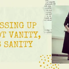 I live by this motto: "Dressing up is not vanity, it's sanity." Taking a few moments to put on an outfit that makes you feel good is an act of self-care that sets the tone for your entire day.