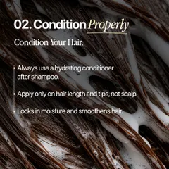 Proper conditioning is essential for healthy hair, especially after chemical treatments. Always use a hydrating conditioner on the lengths and tips of your hair, not the scalp, to lock in moisture and keep it smooth.