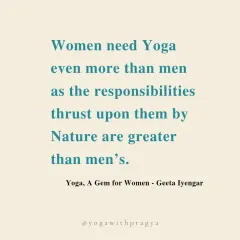 "Women need Yoga even more than men as the responsibilities thrust upon them by Nature are greater than men's." Geeta Iyengar's words speak to how deeply yoga supports women through caregiving, cyclical changes, and societal expectations.