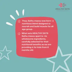 What sets my Sathu Maavu apart is the wholesome, handpicked ingredients. I formulated this nutritious blend to be gentle enough for babies from 6 months old while providing the strength and nourishment needed by all age groups.