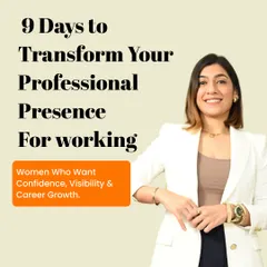 9 Days to Transform Your Professional Presence. This program is for working women who want more confidence, visibility, and career growth.