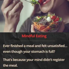 Ever finished a meal and felt unsatisfied, even with a full stomach? That's because your mind didn't register the meal. I teach the practice of mindful eating to improve digestion and satisfaction.