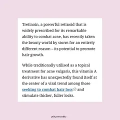 As featured in The Indian Express, Tretinoin has gained attention for its potential to promote hair growth. While traditionally used for acne, this Vitamin A derivative is now being explored as a topical solution for those seeking to combat hair loss and stimulate thicker hair.