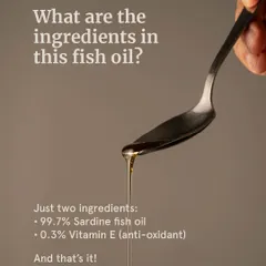 We believe in transparency, which is why we love products with simple ingredients. This fish oil contains just two things: 99.7% Sardine fish oil and 0.3% Natural Vitamin E as an antioxidant. That's it.