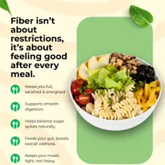 Fiber isn't about restriction; it's about feeling good. It keeps you full, supports digestion, and helps balance sugar spikes, all while keeping meals light.