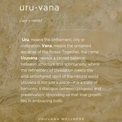 Uruvana also means the sacred balance between the settlement (Uru) and the untamed forest (Vana). Our space is a state of harmony, a dialogue between progress and preservation, reminding us that true growth lies in embracing both.
