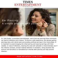 I spoke with The Times of India about the potential risks of ear piercings and the steps to ensure a safe procedure.