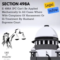 The Supreme Court has cautioned that Section 498A should not be used mechanically for every marital dispute. This ruling emphasizes that normal marital disagreements should not be treated as criminal cruelty, ensuring the law is not misused.