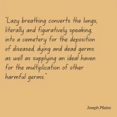 Joseph Pilates said this a century ago, and it's more relevant than ever. Proper breathing is the most important part of my classes, something I learned the value of firsthand.