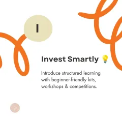 Part of our P.I.E. Plan for Parents: Invest Smartly. We recommend introducing structured learning with beginner-friendly kits, workshops, and competitions.