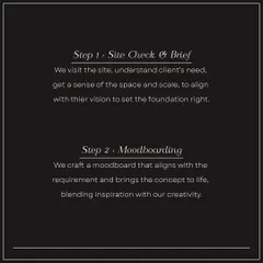 Our creative process begins with a site check and a detailed brief to understand your vision. Step two is moodboarding, where we blend inspiration with our creativity to bring the concept to life.