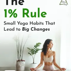 I believe in the 1% rule: small, consistent improvements in your yoga practice lead to big, transformative changes over time.