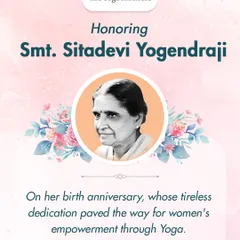 On the birth anniversary of Smt. Sitadevi Yogendraji, fondly known as Mother, we celebrate her vision. She was a true pioneer who paved the way for women's empowerment through Yoga.