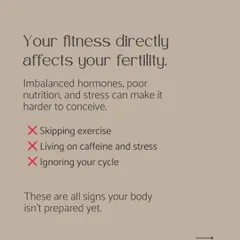 Your fitness directly affects your fertility. We help you move away from habits like skipping exercise or ignoring your cycle that can make it harder to conceive, and guide you toward preparing your body the right way.