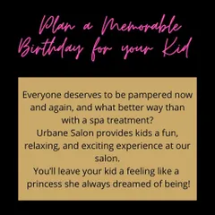 Plan a memorable birthday for your kid at Urbane Salon. We provide a fun, relaxing, and exciting pampering experience to make her feel like the princess she is.