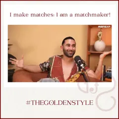 There, I said it. I make matches, I am a matchmaker. It's what I do, and I do it with a style and success rate that is unmatched. This is The Golden Style.