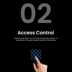Benefit two: Advanced Access Control. You can grant temporary access to individuals like delivery personnel or guests using unique codes or virtual keys, which can be revoked at any time.