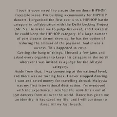 I took it upon myself to help build the northern Hip-Hop freestyle scene. Dance has given me an identity and saved my life, and I will continue to dance and build the community until my last breath.