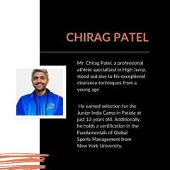 Meet Chirag Patel, a professional athlete specializing in High Jump. He was selected for the Junior India Camp at just 13 and holds a certification in Global Sports Management from New York University.