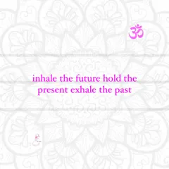 A simple yet profound instruction for pranayama practice. Use the breath to anchor yourself in the present moment, releasing the past with the exhale and welcoming the future with the inhale.