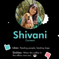 Meet Shivani, our content lead. She loves feeding people and feeding dogs, but dislikes it when the office coffee runs out.