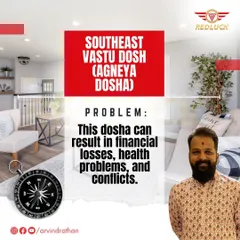 A Southeast (Agneya) Vastu dosha can lead to financial losses, fire-related accidents, health problems, and conflicts.