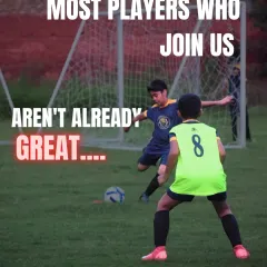 Most players who join us aren't already great. They come to us with potential and a desire to improve.