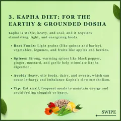 To balance the earthy and grounded Kapha dosha, I suggest light and stimulating foods. Light grains like quinoa, legumes, and warming spices such as black pepper and ginger help invigorate Kapha's slow metabolism.