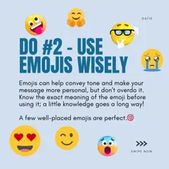 DM Etiquette Do #2: Use Emojis Wisely. A few well-placed emojis can convey tone and personality, but it's important not to overdo it.