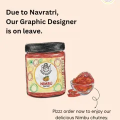 Even when our graphic designer is on leave for Navratri, the tangy kick of our Nimbu Chutney is always here for you.