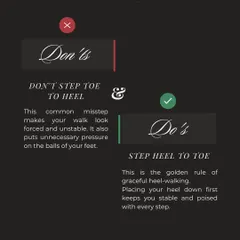 The golden rule of walking in heels is stepping from heel to toe. This simple adjustment, which I practice with all my clients, prevents an unstable walk and ensures every step you take on stage is stable and poised.