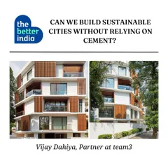 Can we build sustainable cities without relying so heavily on cement? Partner Vijay Dahiya shared his insights with The Better India on the importance of exploring and embracing sustainable alternatives in construction.