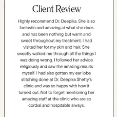This client review mentions her positive experience with both skin treatments and an earlobe stitching procedure. It's a testament to the range of services I offer and my team's dedication to making every visit a cordial and hospitable one.