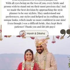 "They understood our preferences, our styles and helped us in crafting our unique looks, which made us more confident in our skin." Hearing these words from my clients Harsh and Diksha is the reason I love what I do. My goal is always to create a coordinated look where both partners shine together.