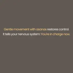 Gentle movement through asanas is a key part of healing. This text explains that mindful movement restores a sense of control, sending a powerful message to your nervous system that you are in charge now.