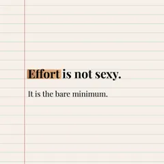 Effort is not an extra, it's the bare minimum. A healthy relationship requires both partners to show up consistently.