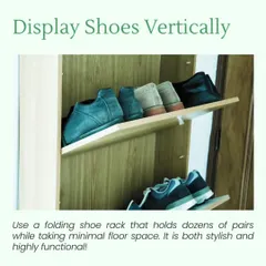 Hack 2: Display shoes vertically. A folding shoe rack holds dozens of pairs while taking up minimal floor space.