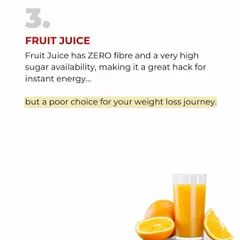 Fruit juice has ZERO fiber and is packed with sugar. It's a terrible choice for weight loss. Eat the whole fruit instead. You'll get fiber, feel fuller, and consume fewer calories.