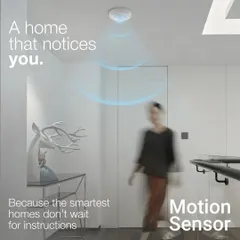 A home that notices you. My motion sensors bring comfort, security, and energy efficiency together. The smartest homes don't wait for instructions.
