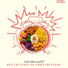 Tired after work? Have Chef Kenzo for dinner and rewind. My food is designed to be the perfect re-energizing meal.