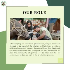 After visiting the potter's community and understanding their challenges, we defined our role. We decided to partner with them to create our composters, providing an additional source of income and uplifting their livelihood.