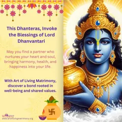 A blessed Dhanteras greeting. On this auspicious day, I pray you find a partner who nurtures your heart and soul, bringing harmony, health, and happiness into your life.