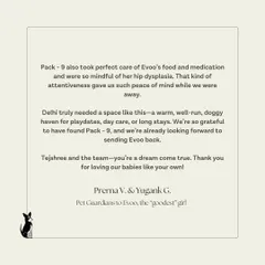 Evoo's family was grateful for the peace of mind we provided, especially regarding her hip dysplasia and medication. We take meticulous care of each dog's specific health needs.