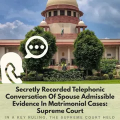 The Supreme Court has held that secretly recorded spousal conversations are admissible as evidence in divorce proceedings. This ruling significantly impacts how evidence is gathered and presented in matrimonial disputes, an area where we guide our clients to build a strong and fact-based case.