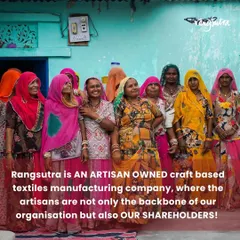 Rangsutra is an artisan-owned company. The artisans are not only the backbone of our organization but also our shareholders, giving them a stake in our collective success.