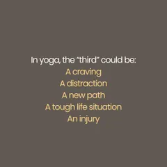 In yoga, a "third" element can often be a revealer of truth. This text explores how a challenge, a craving, or even a difficult life situation can test our practice and show us how much love and strength was really there all along.